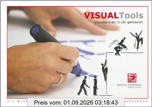 Visual Tools - visualisieren leicht gemacht!: Die Kraft der Bilder für Menschen im Wirtschaftsleben