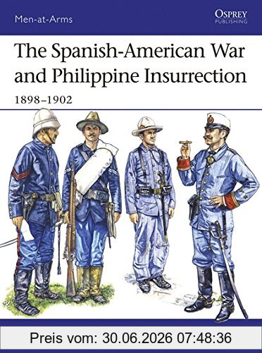 Alejandro de Quesada The Spanish-American War And Philippine Insurrection, 1898-1902 (Men-at-Arms, Band 437)