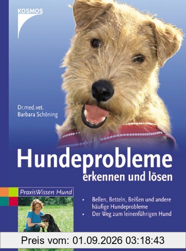 Hundeprobleme erkennen und lösen: Bellen, Betteln, Beißen und andere häufige Hundeprobleme. Der Weg zum leinenführigen Hund