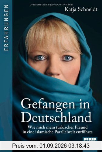 Gefangen in Deutschland: Wie mich mein türkischer Freund in eine islamische Parallelwelt entführte
