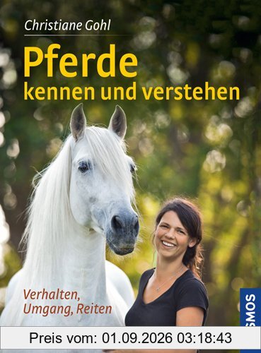 Pferde kennen und verstehen: Verhalten, Umgang, Reiten