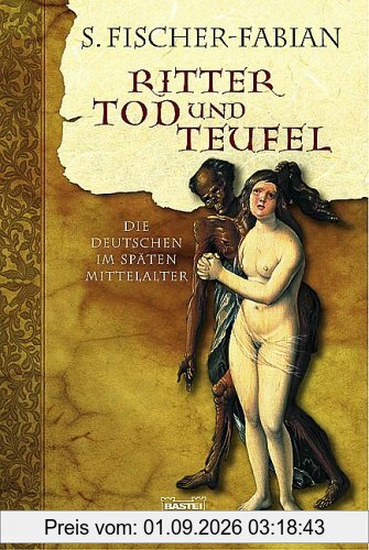 Ritter, Tod und Teufel: Die Deutschen im späten Mittelalter