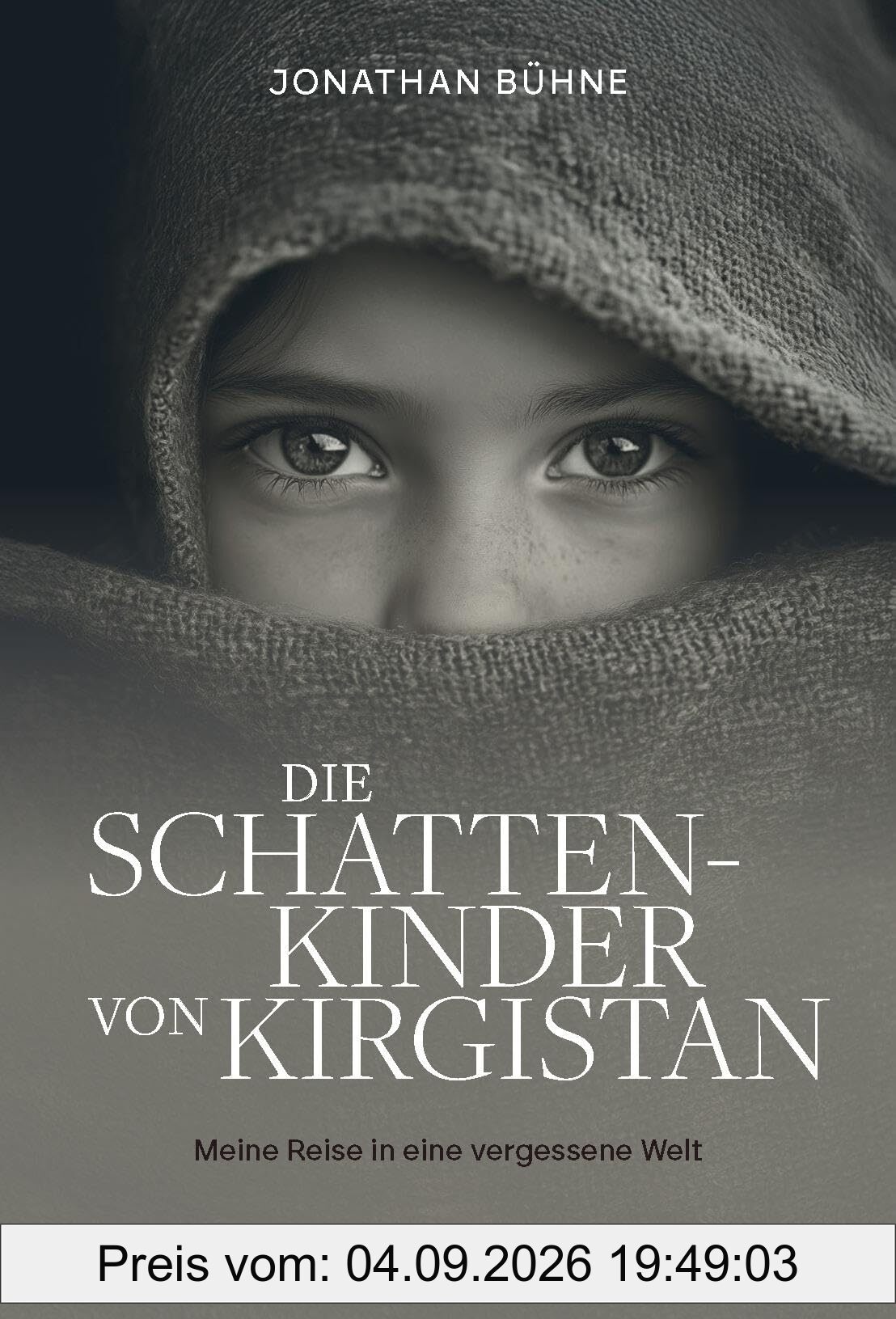 Die Schattenkinder von Kirgistan: Meine Reise in eine vergessene Welt
