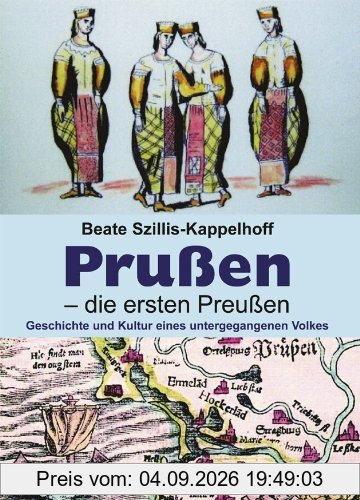 Prußen - die ersten Preußen: Geschichte und Kultur eines untergegangenen Volkes