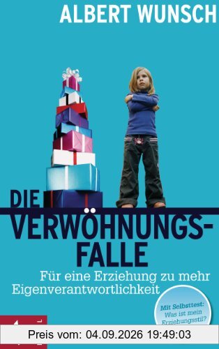 Die Verwöhnungsfalle: Für eine Erziehung zu mehr Eigenverantwortlichkeit