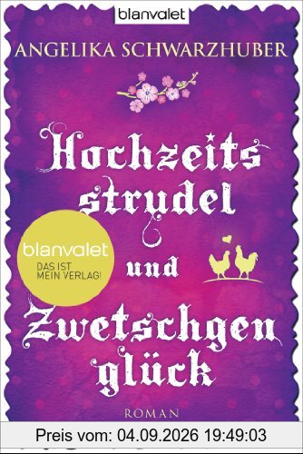 Hochzeitsstrudel und Zwetschgenglück: Roman