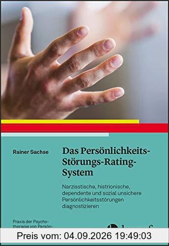 Das Persönlichkeits-Störungs-Rating-System: Nazisstische, histrionische, dependente und sozial unsichere Persönlichkeitsstörungen diagnostizieren ... Psychotherapie von Persönlichkeitsstörungen)