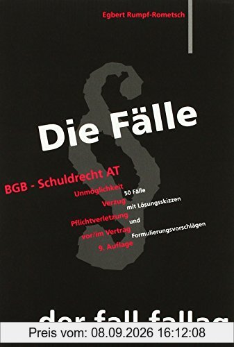 Die Fälle. BGB Schuldrecht AT: Unmöglichkeit. Verzug. Pflichtverletzung vor/ im Vertrag. 50 Fälle mit Lösungsskizzen und Formulierungsvorschlägen