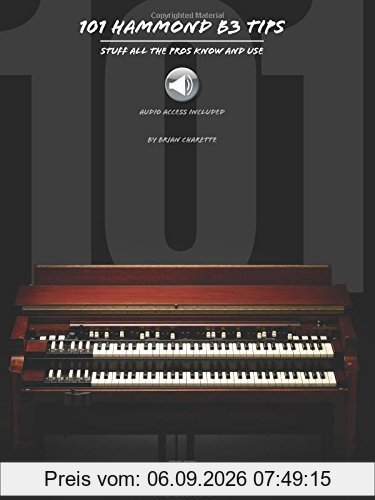 101 Hammond B-3 Tips: Stuff All the Pros Know and Use