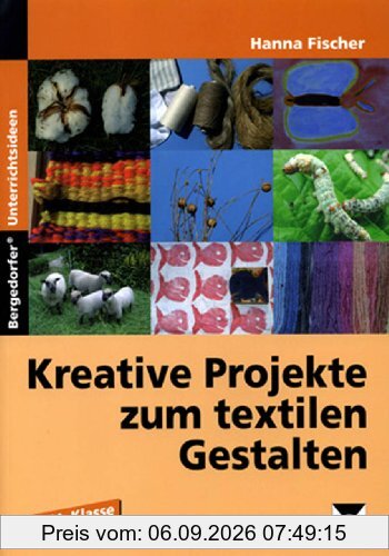 Kreative Projekte zum textilen Gestalten: Wolle, Baumwolle, Seide und Flachs. 3./4. Schuljahr