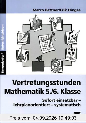 Vertretungsstunden Mathematik 5./6. Klasse: Sofort einsetzbar - lehrplanorientiert - systematisch