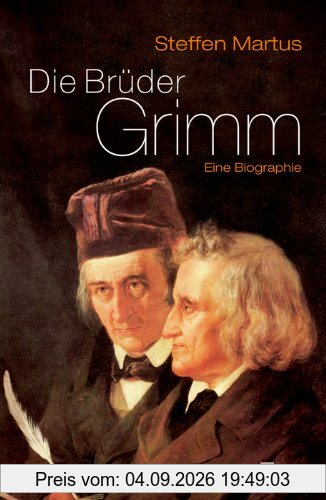 Die Brüder Grimm. (Eine Biographie)