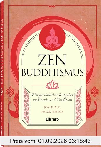 Zen Buddhismus: Ein persönlicher Ratgeber zu Praxis und Tradition