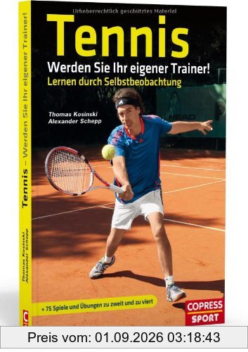 Tennis: Werden Sie Ihr eigener Trainer!: Lernen durch Selbstbeobachtung