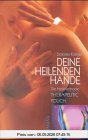 Deine heilenden Hände. Die Heilmethode Therapeutic Touch