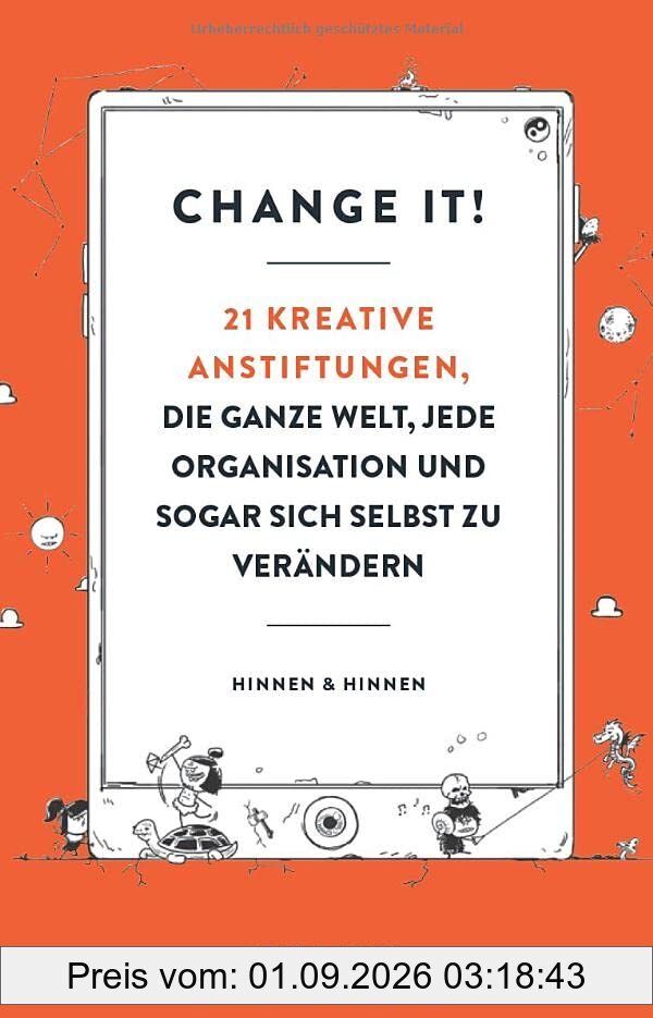 Change it! 21 kreative Anstiftungen, die ganze Welt, jede Organisation und sogar sich selbst zu verändern