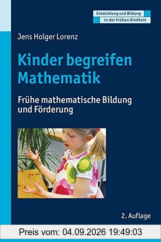 Kinder begreifen Mathematik: Frühe mathematische Bildung und Förderung (Entwicklung und Bildung in der Frühen Kindheit)