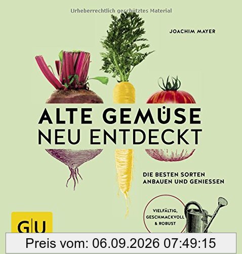 Alte Gemüse neu entdeckt: Die besten Sorten anbauen und genießen. Vielfältig, geschmackvoll & robust (GU Garten Extra)