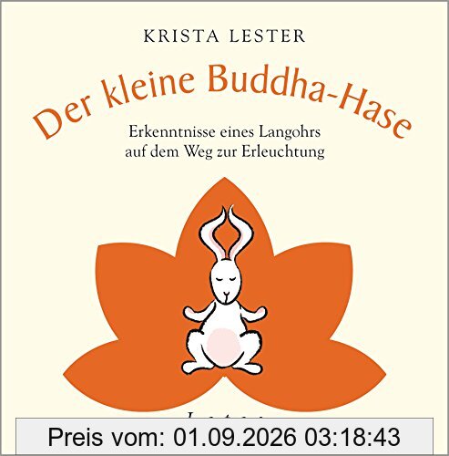 Der kleine Buddha-Hase: Erkenntnisse eines Langohrs auf dem Weg zur Erleuchtung