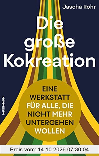 Die große Kokreation: Eine Werkstatt für alle, die nicht mehr untergehen wollen.