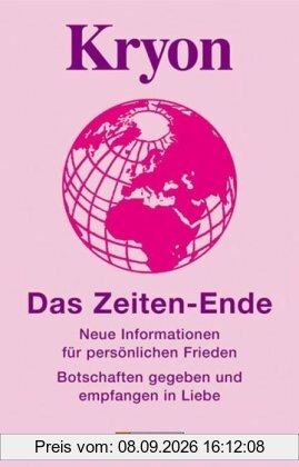 Kryon - Das Zeiten-Ende: Neue Informationen für persönlichen Frieden - Botschaften gegeben und empfangen in Liebe