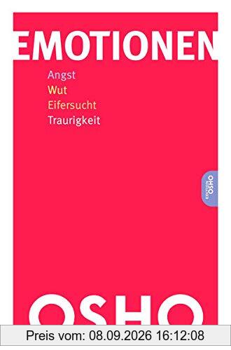 Emotionen: Angst, Wut, Eifersucht, Traurigkeit (Edition OSHO)