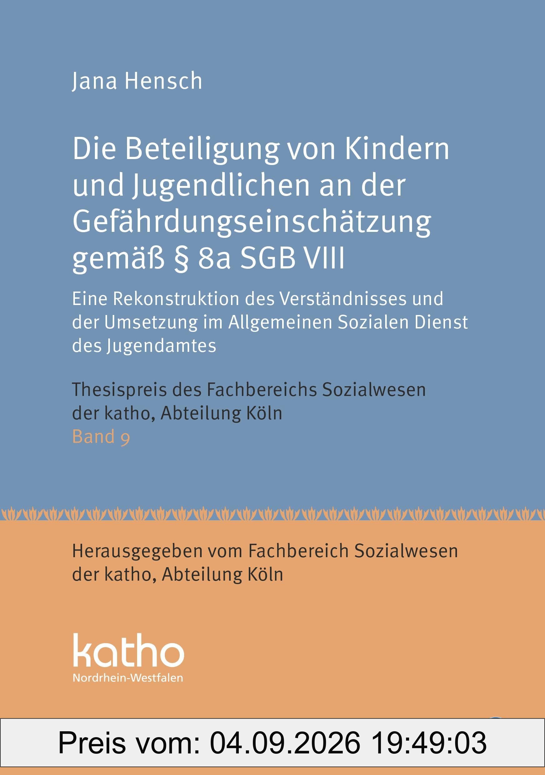 Die Beteiligung von Kindern und Jugendlichen an der Gefährdungseinschätzung gemäß § 8a SGB VIII: Eine Rekonstruktion des Verständnisses und der ... Nordrhein-Westfalen, Abteilung Köln)