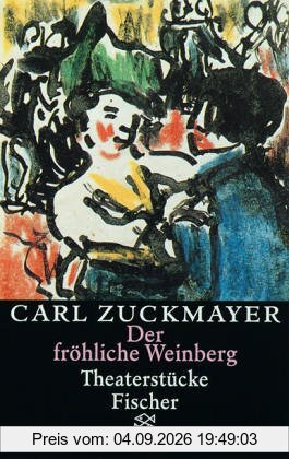Carl Zuckmayer. Gesammelte Werke: Der fröhliche Weinberg: Theaterstücke 1917-1925: Theaterstücke 1917-1925. Gesammelte Werke in Einzelbänden