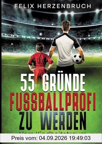 55 Gründe Fußballprofi zu werden: Vom Kindheitstraum zum Beruf