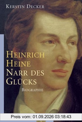 Heinrich Heine: Narr des Glücks