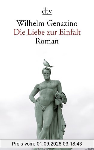 Die Liebe zur Einfalt: Roman
