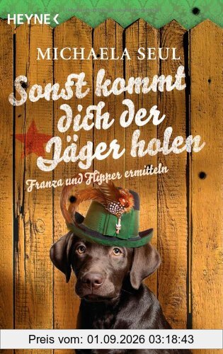 Sonst kommt dich der Jäger holen: Kriminalroman: Franza und Flipper ermitteln