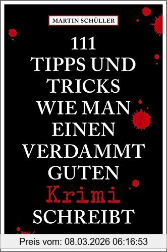 Martin Schüller 111 Tipps Und Tricks, Wie Man Einen Verdammt Guten Krimi Schreibt, Ratgeber