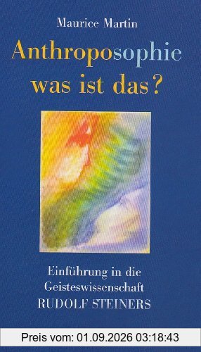 Anthroposophie, was ist das?: Einführung in die Geisteswissenschaft Rudolf Steiners
