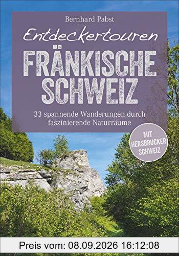 Bruckmann Wanderführer: Entdeckertouren Fränkische Schweiz. 33 spannende Wanderungen durch faszinierende Naturräume. Ein Wanderführer zum Entdecken und Staunen. Mit GPS-Tracks zum Download