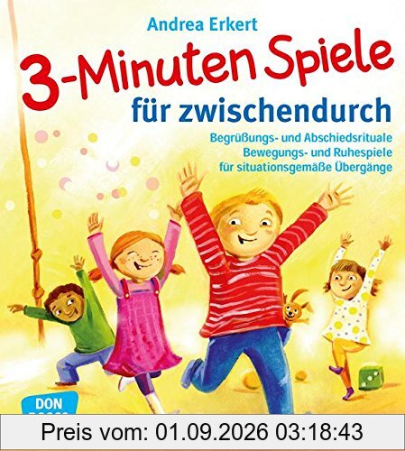 3-Minuten-Spiele für zwischendurch - Begrüßungs- und Abschiedsrituale, Bewegungs- und Ruhespiele für situationsgemäße Übergänge