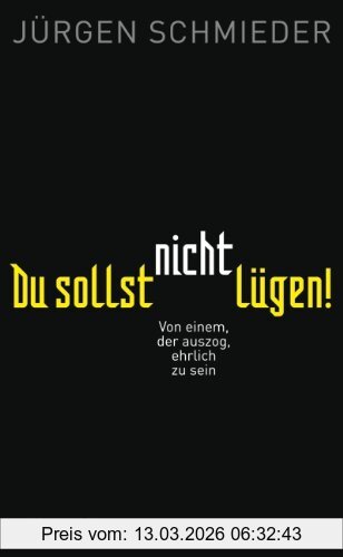 Jürgen Schmieder Du Sollst Nicht Lügen!, Von Einem, Der Auszog, Ehrlich Zu Sein