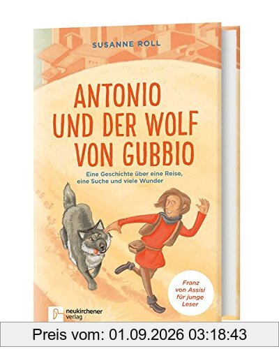 Antonio und der Wolf von Gubbio: Eine Geschichte über eine Reise, eine Suche und viele Wunder Franz von Assisi für junge Leser