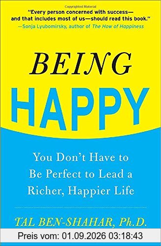 Being Happy: You Don't Have to Be Perfect to Lead a Richer, Happier Life