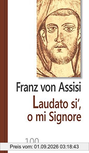 Laudato si', o mi Signore: 100 Worte von Franz von Assisi (Hundert Worte)