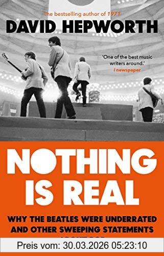 David Hepworth Nothing Is Real, The Beatles Were Underrated And Other Sweeping Statements About Pop