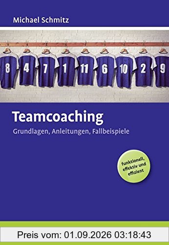 Teamcoaching: Grundlagen, Anleitungen, Fallbeispiele (Beltz Weiterbildung)