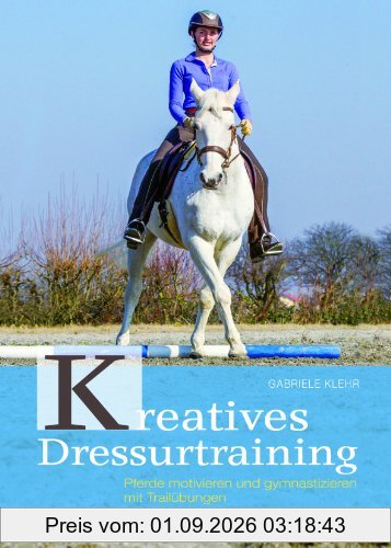 Kreatives Dressurtraining: Pferde motivieren und gymnastizieren mit Trailübungen