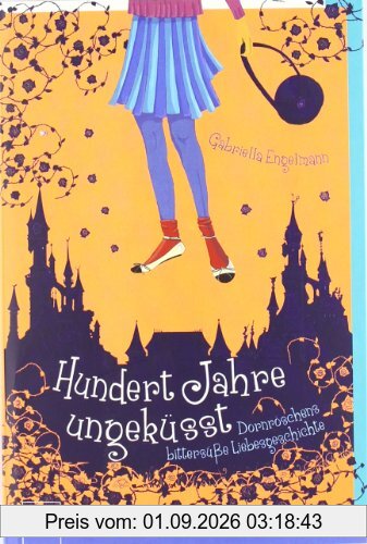 Hundert Jahre ungeküsst: Dornröschens bittersüße Liebesgeschichte