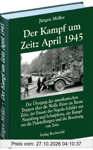 Der Kampf um Zeitz April 1945 | 2. Auf. 2012 (Jürgen Möller Reihe - Bd. 3): Kriegsende in Thüringen 1945, Band 11. Der Übergang der …