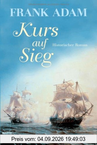 Kurs auf Sieg: Historischer Roman