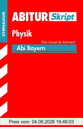 Abitur-Training / Abitur Skript Physik: Abi Bayern, Das musst du können!