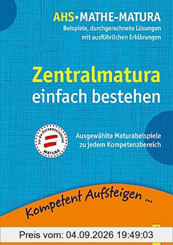 Kompetent Aufsteigen - Mathe-Matura: Beispiele und durchgerechnete Lösungen: Beispiele, durchgerechnete Lösungen mit ausführlichen Erklärungen