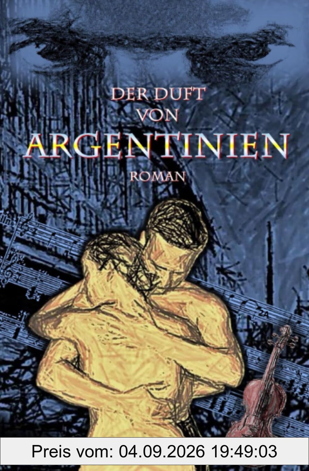 Der Duft von Argentinien: Eine Liebesgeschichte in der Welt der Tango-Orchester von Buenos Aires 1945: Ein historisch-politischer Thriller, in dem Liebe und Musik der Schwere der Geschichte trotzen.