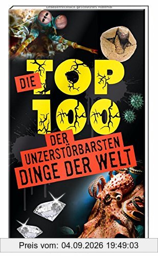 Die Top 100 der unzerstörbarsten Dinge der Welt